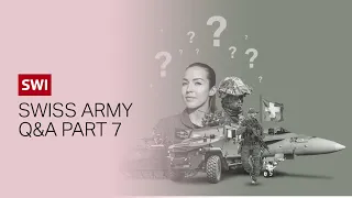 The Swiss army: your questions answered Part 7