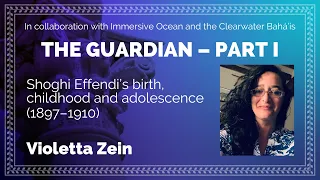 The Guardian Part 1: Shoghi Effendi's birth, childhood, and adolescence (1897-1910)