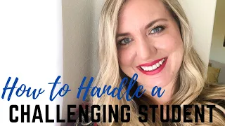 HOW TO HANDLE A CHALLENGING STUDENT  | Classroom Management Tips for Teaching Challenging Students