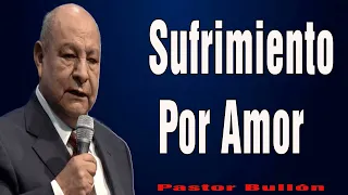 Pastor Bullón 2024 🔥 Sufrimiento Por Amor