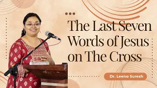 The Last Seven Words of Jesus on The Cross  | Dr. Leena Suresh | JCILM Bangalore