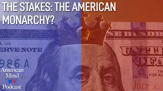 The Stakes: The American Monarchy?