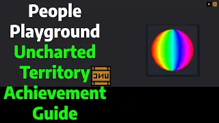 People Playground | Uncharted Territory Achievement Guide/Tutorial