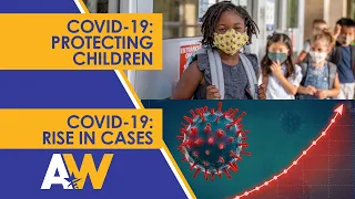 Arkansas Week: COVID-19: Protecting the Children/Rise in Cases