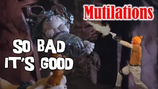 So Bad It's Good - Mutilations