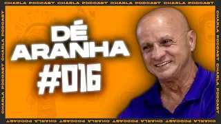 CHARLA #016 - Dé Aranha