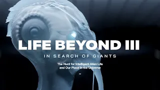 LIFE BEYOND 3:  In Search of Giants.  The Hunt for Intelligent Alien Life (4K)