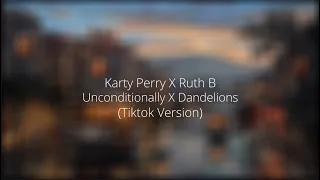 katy perry x rutb b - unconditionally x dandelions (tiktok version)