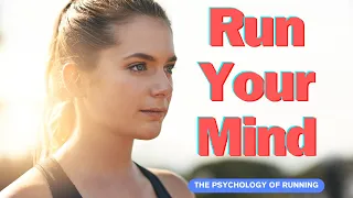 RUN YOUR MIND: The Psychology of Running