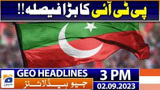 Geo Headlines 3 PM | Big decision of PTI!!  | 2 September 2023