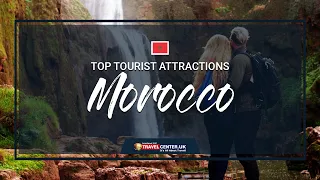 Morocco Tourist Attractions | Where to go in Morocco