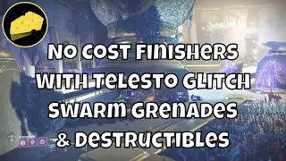 No Cost Finishers With Telesto Glitch Swarm Grenade and Destructibles