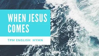 When Jesus Comes| TPM ENGLISH HYMN NO. 4|Song with lyrics|