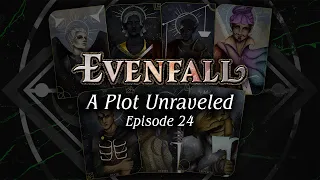 Episode 24 | A Plot Unraveled | EVENFALL