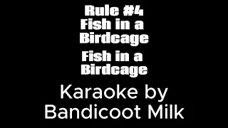 Rule #4 Fish in a Birdcage - Fish in a Birdcage (Karaoke)