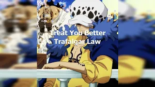 Treat You Better - Trafalgar Law (Cover IA)