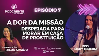 EP 7: FORTE: EU E MEU ESPOSO FOMOS MORAR EM CASA DE PROSTITUIÇÃO - MISS MARY TEIXEIRA