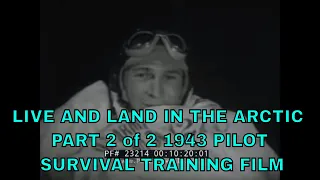 LIVE AND LAND IN THE ARCTIC  PART 2 of 2   1943 PILOT SURVIVAL TRAINING FILM  23214