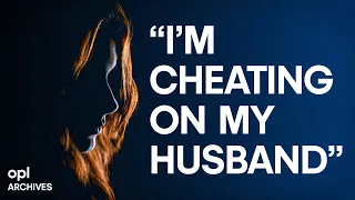I’m Cheating On My Husband | Other People's Lives