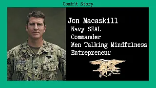 Combat Story (Ep 33): Jon Macaskill | Navy SEAL | Commander | Men Talking Mindfulness | Entrepreneur