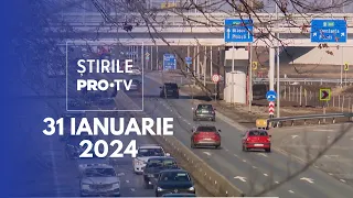 Știrile PRO TV - 31 Ianuarie 2024