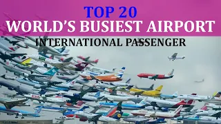 Top 20 WORLD'S BUSIEST AIRPORT - International Passenger