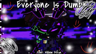 Everyone Is Dumb / Meme / William Afton / FNAF