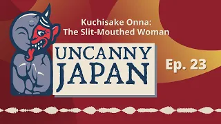 Kuchisake Onna: The Slit-Mouthed Woman (Ep. 23)