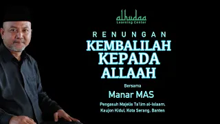 RENUNGAN: KEMBALILAH KEPADA ALLAAH, Manar MAS