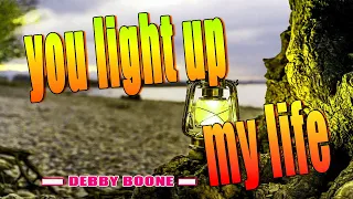 YOU LIGHT UP MY LIFE  [ karaoke version ] popularized by DEBBY BOONE