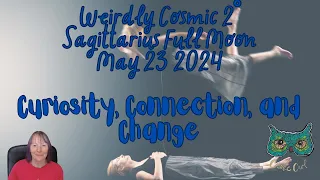 Weirdly Cosmic 2˚ Sagittarius Full Moon May 23 2024 | CURIOSITY | CONNECTION | CHANGE | Astrology