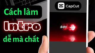 Cách làm intro mở đầu video trên Capcut "cực dễ" và "cực chất"