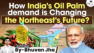 How India's Palm Oil Push will Transform Northeast? | Critical Analysis | UPSC GS3