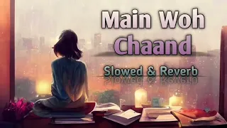 Main Woh Chaand | Slowed & Reverb version | Hindi song | #slowedreverb