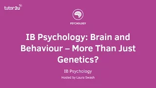 IB Psychology Webinar: Brain and Behaviour – More Than Just Genetics?