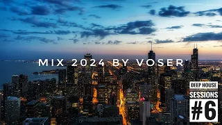 Voser - Deep House Sessions #6 [Mix 2024]