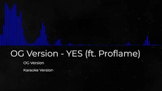 OG Version - YES (ft. Proflame) Karaoke(BeatOnly)