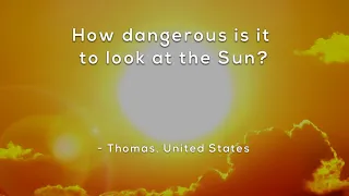 How dangerous is it to look at the Sun?