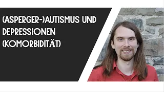 Autismus und Depression (Komorbidität) - Von Fehldiagnosen und Erfahrungsberichten