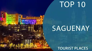 Top 10 Best Tourist Places to Visit in Saguenay, Québec | Canada - English