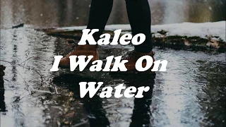 Kaleo - I Walk On Water (Lyrics)