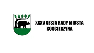 XXXV Sesja Rady Miasta Kościerzyna