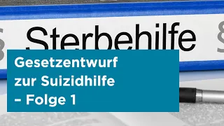 Neuregelung des § 217 StGB („Suizidhilfe“) – Folge 1: Interfraktioneller Gesetzentwurf