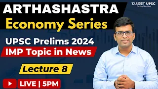 Complete Economy for UPSC Prelims 2024 | Arthashastra Economy Series | LECTURE 8 #upsceconomy