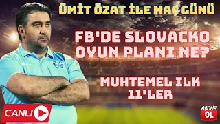 FENERBAHÇE SLOVACKO MAÇ ÖNÜ | MUHTEMEL 11'LER | JESUS'UN  OYUN PLANI NE?