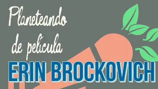 Erin Brockovich - Análisis social y ambiental | Podcast: Planeteando de película