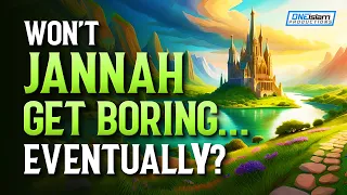 Won't Jannah Get Boring...Eventually?