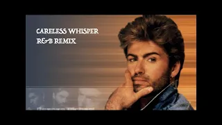 GEORGE MICHAEL - CARELESS WHISPER (R&B REMIX)