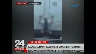 24 Oras: Lalaki, sumabit sa likod ng umaandar na truck