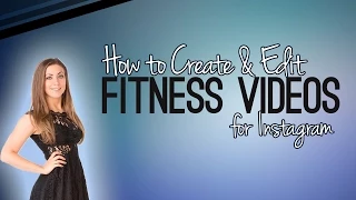 How to Create & Edit Fitness Videos for Instagram